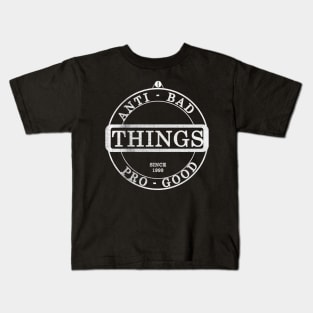 Anti-bad things , pro-good things . Kids T-Shirt